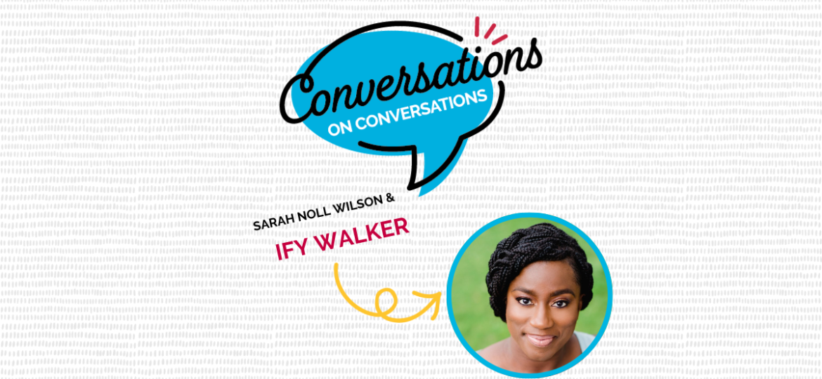 Conversations on Conversations Ify Walker