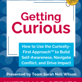 Getting Curious: How to Use the Curiosity-First Approach™ to Build Self-Awareness, Navigate Conflict, and Drive Impact