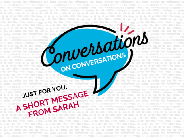 Conversations on Conversations A Short Message from Sarah