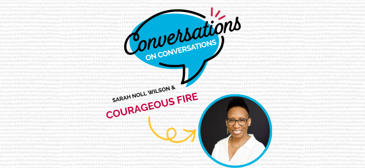 Conversations on Conversations with Courageous Fire