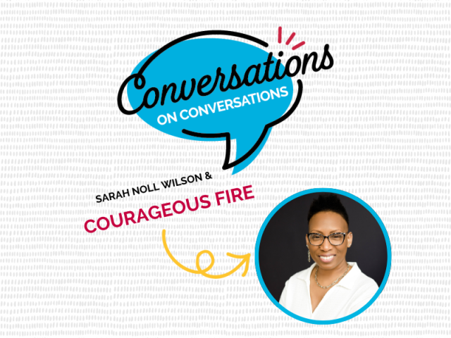 Conversations on Conversations with Courageous Fire